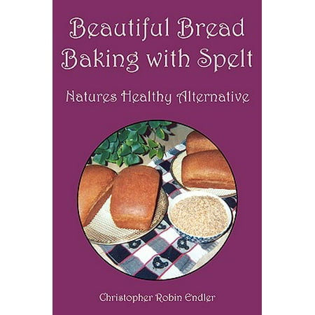- Beautiful Bread Baking with Spelt