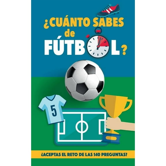 ¿Cuánto sabes de fútbol?: ¿Aceptas el reto de las 140 preguntas de fútbol? Un libro de fútbol para mayores y pequeños. O, (Paperback)