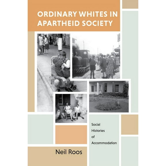 Ordinary Whites in Apartheid Society: Social Histories of Accommodation, (Paperback)