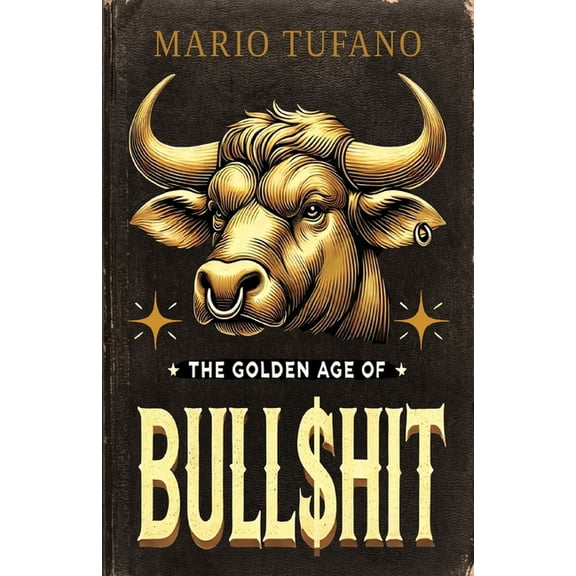 The Golden Age of Bull$hit: The Bull$hit Paradox and the Ten No-BS Commandments, (Paperback)