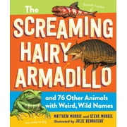 The Screaming Hairy Armadillo and 76 Other Animals with Weird, Wild Names (Paperback)
