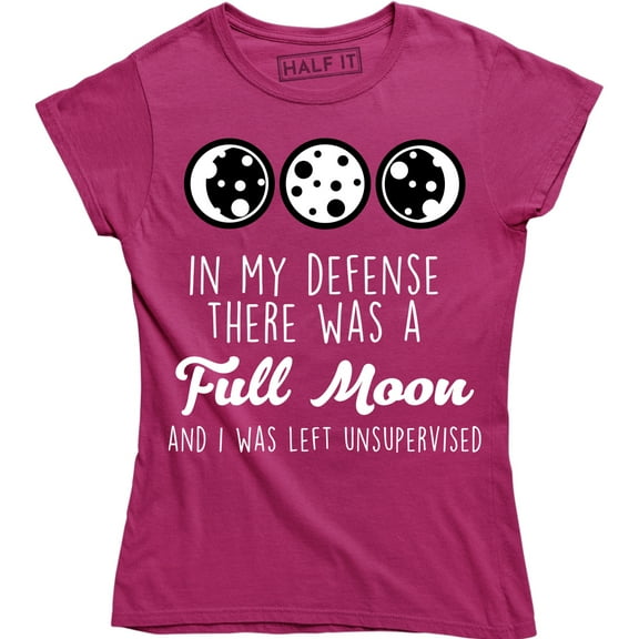 In My Defense There Was A Full Moon And I Was Left Unsupervised Women's Tee