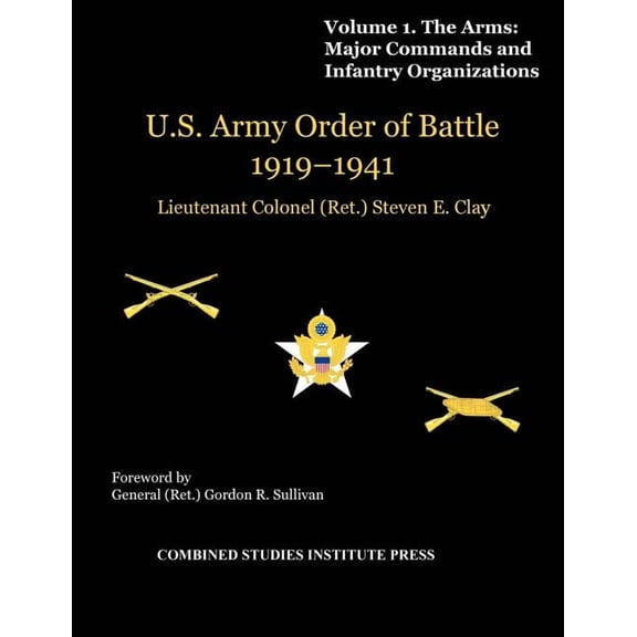 United States Army Order of Battle 1919-1941. Volume I. The Arms: Major Commands, and Infantry Organizations (Paperback)