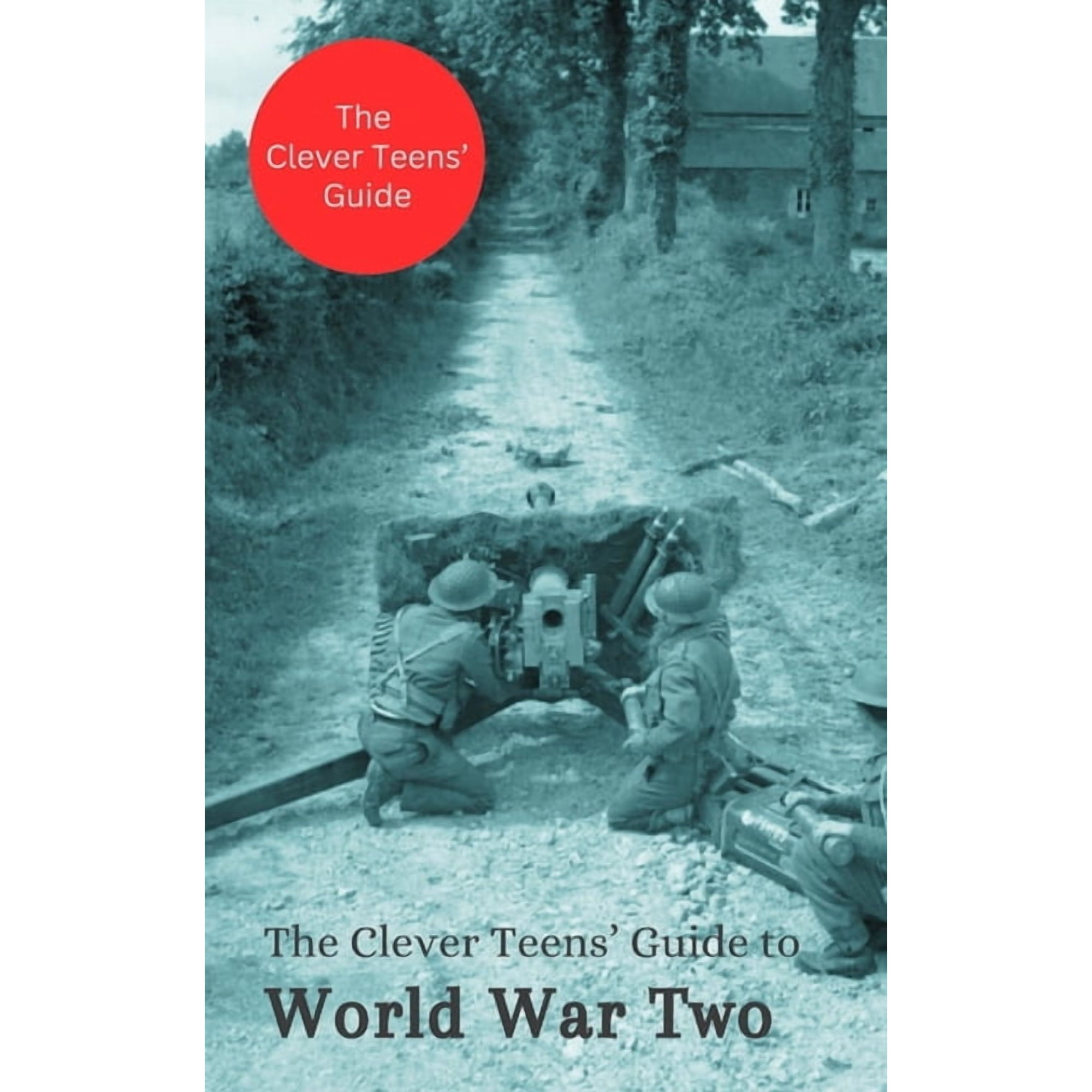 The Clever Teens' Guides The Clever Teens' Guide to World War Two, Book 1, (Paperback)
