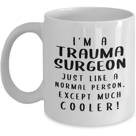 

Im a Trauma Surgeon Coffee Mug Tea Cup - 11oz Novelty - Gifts for Critical Care Acute Care Physician ER Doctor Emergency Surgery Funny Cute Gag Idea - Like a Normal Person Cooler