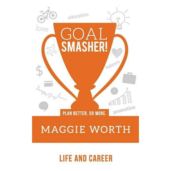 Goal SMASHER! Life and Career Paperback 1945095172 9781945095177 Maggie Worth