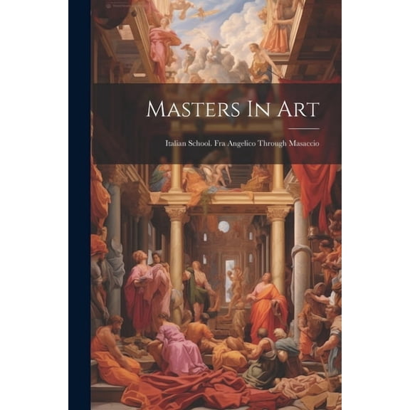Masters In Art: Italian School. Fra Angelico Through Masaccio (Paperback)