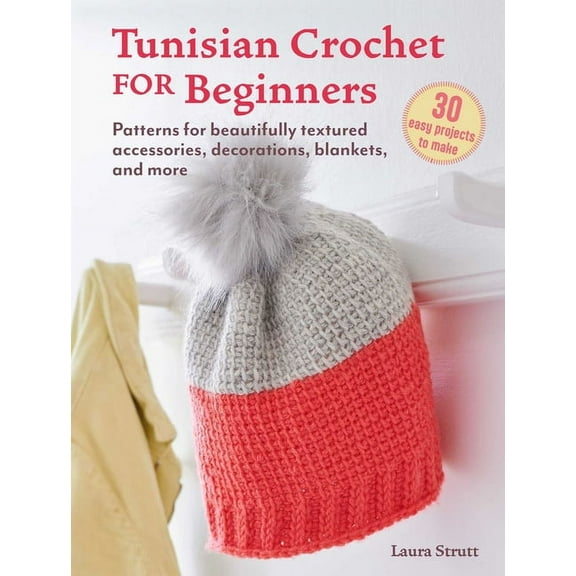 Tunisian Crochet for Beginners: 30 Easy Projects to Make: Patterns for Beautifully Textured Accessories, Decorations, Bl, (Paperback)