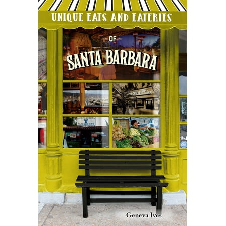 Unique Eats and Eateries of Santa Barbara - eBook (Best Eats In Santa Barbara)