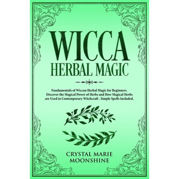 Pre-Owned Wicca Herbal Magic: Fundamentals of Wiccan Herbal Magic for Beginners. Discover the Magical Power of Herbs and How Magic, (Paperback)