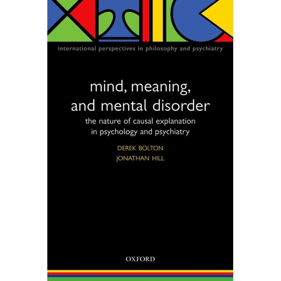 International Perspectives in Philosophy Mind, Meaning, and Mental Disorder: The Nature of Causal Explanation in Psychology and Psychiatry, (Paperback)