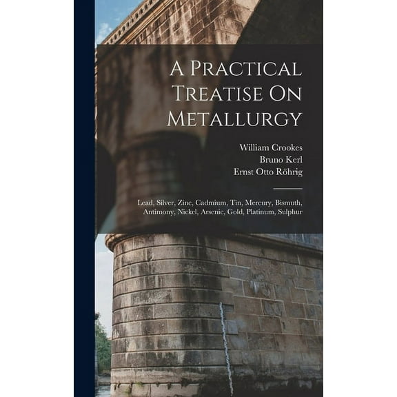 A Practical Treatise On Metallurgy (Hardcover)