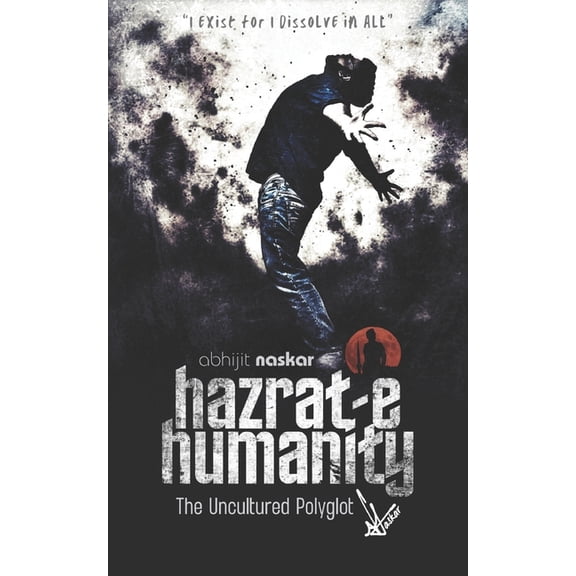 Art of Naskar Hazrat-e Humanity: The Uncultured Polyglot, (Paperback)