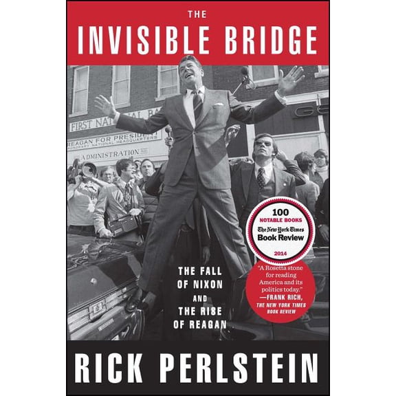 The Invisible Bridge: The Fall of Nixon and the Rise of Reagan, (Paperback)
