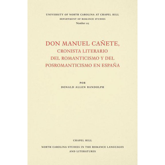 North Carolina Studies in the Romance La Don Manuel Cañete, Cronista Literario del Romanticismo Y del Posromanticismo En España, Book 115, (Paperback)