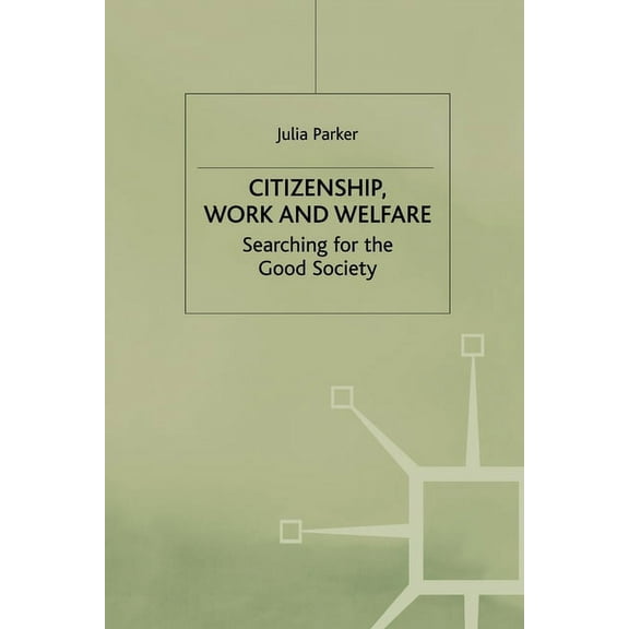 Citizenship, Work and Welfare: Searching for the Good Society, (Paperback)