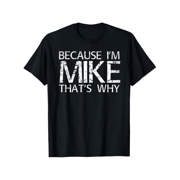 Camiseta 100 % algodón PORQUE SOY MIKE POR ESO Divertida idea de regalo divertida