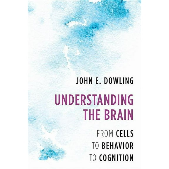Understanding the Brain: From Cells to Behavior to Cognition, (Hardcover)