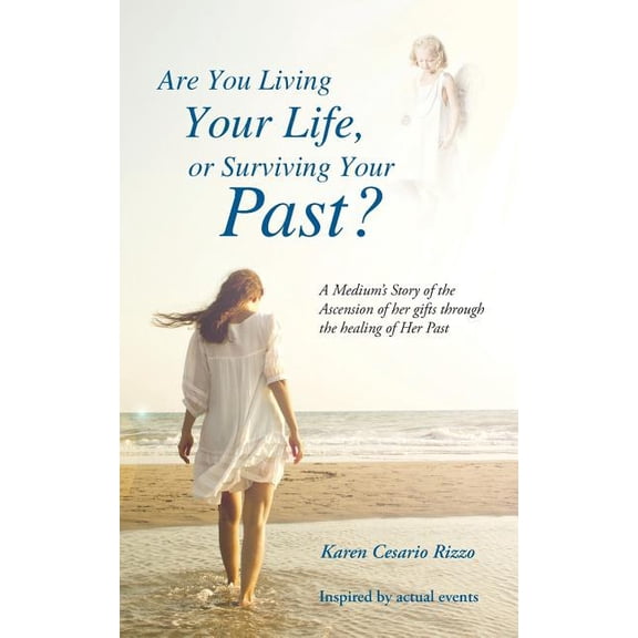 Are You Living Your Life, or Survivng Your Past?: A Medium's Story of the Ascension of her gifts through the healing of , (Paperback)