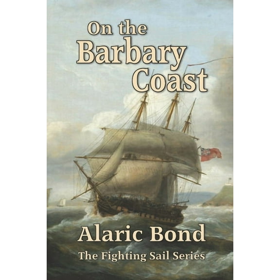 On the Barbary Coast (Paperback) by Alaric Bond
