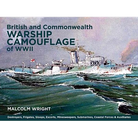 - British and Commonwealth Warship Camouflage of WWII : Destroyers, Frigates, Escorts, Minesweepers, Coastal Warfare Craft, Submarines & Auxiliaries