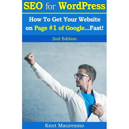 SEO for WordPress: How To Get Your Website on Page #1 of Google...Fast! [2nd Edition] - (Second Best Search Engine)