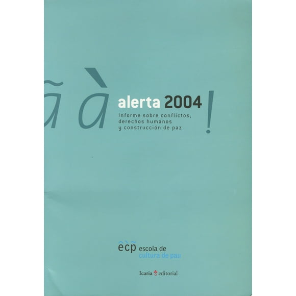 ALERTA 2004: INFORME SOBRE CONFLICTOS, DERECHOS HUMANOS Y CONSTRUCCION DE PAZ ICARIA LA SCOLA DE CULTURA DE PAU