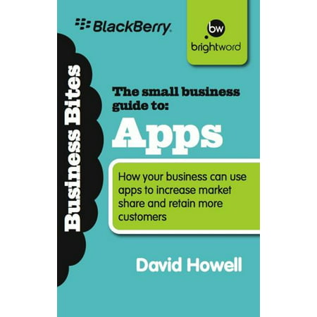 The Small Business Guide to Apps : How Your Business Can Use Apps to Increase Market Share and Retain More (Best App For Business Communication)