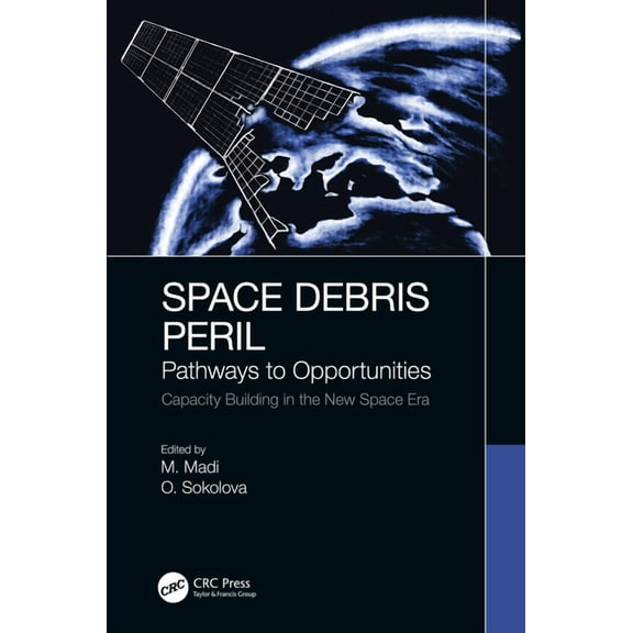 Space Debris Peril: Pathways to Opportunities, (Hardcover)