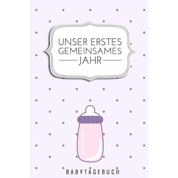 Unser Erstes Gemeinsames Jahr Babytagebuch: A5 52 Wochen Kalender als Geschenk zur Geburt für Mädchen- Geschenkidee für werdene Mütter zur Schwangerschaft - Baby-Tagebuch - Babyalbum- Babys erstes Jah