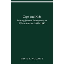 History Crime & Criminal Jus Cops and Kids: Policing Juvenile Delinquency in Urban America, 1890-1940, (Paperback)