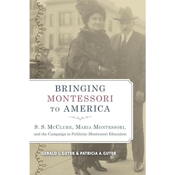 Pre-Owned Bringing Montessori to America: S. S. McClure, Maria Montessori, and the Campaign to Publicize Montessori Education, 9780817318970, 0817318976, Hardcover, 2nd ed. edition