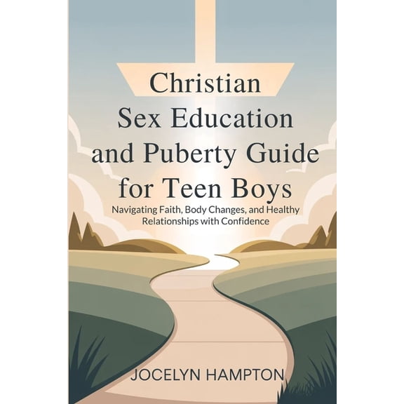 Christian Sex Education and Puberty Guide for Teen Boys: Navigating Faith, Body Changes, and Healthy Relationships with , (Paperback)