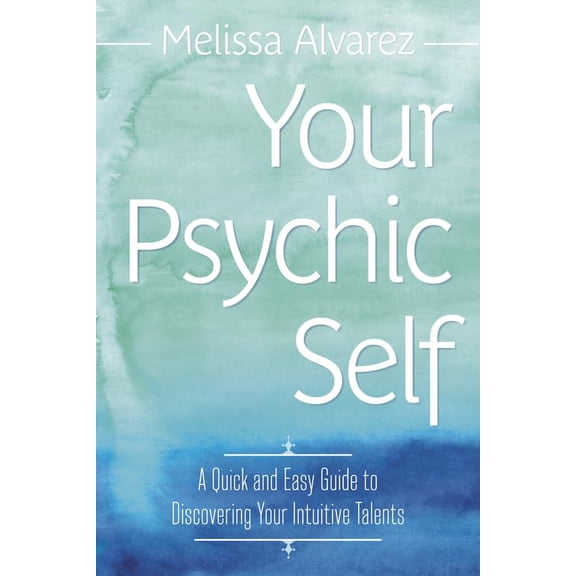 Pre-Owned Your Psychic Self: A Quick and Easy Guide to Discovering Your Intuitive Talents (Paperback) 0738731897 9780738731896