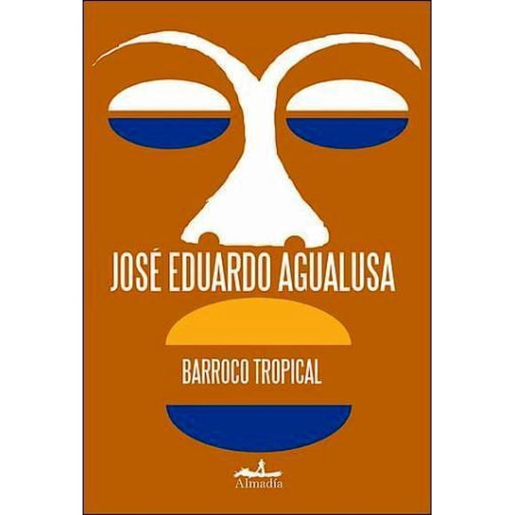 BARROCO TROPICAL EDITORIAL ALMADIA JOSE EDUARDO AGUALUSA