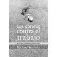 thumbnail image 1 of LOS OBREROS CONTRA EL TRABAJO PEPITAS DE CALABAZA MICHAEL SEIDMAN CARVAJAL, 1 of 1