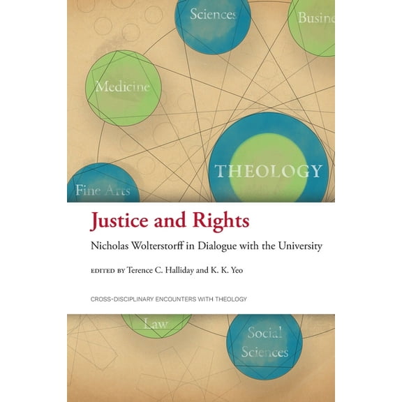 Cross-Disciplinary Encounters with Theol Justice and Rights: Nicholas Wolterstorff in Dialogue with the University, (Paperback)