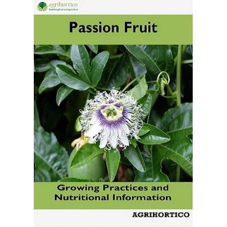 Passion Fruit: Growing Practices and Nutritional Information -