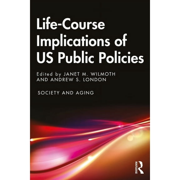 Society and Aging Life-Course Implications of US Public Policy, (Paperback)