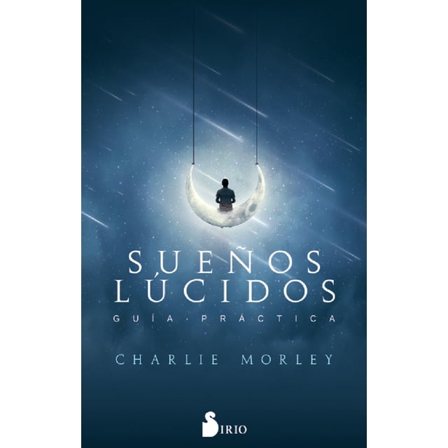 SUEÑOS LUCIDOS, GUIA PRACTICA SIRIO CHARLIE MORLEY