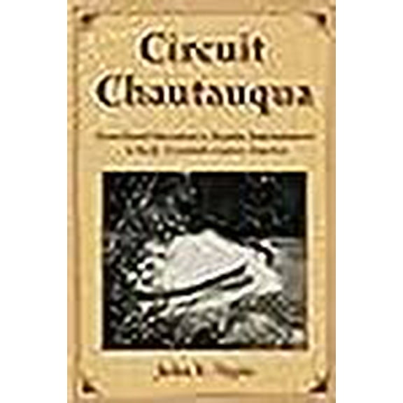 Circuit Chautauqua: From Rural Education to Popular Entertainment in Early Twentieth Century America (Paperback)