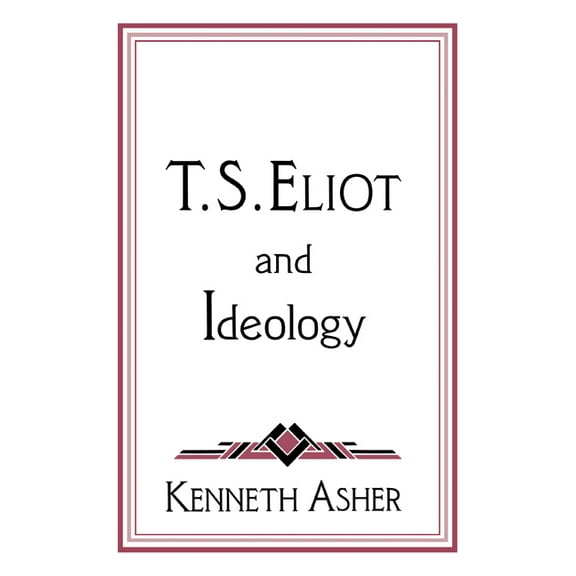 Cambridge Studies in American Literature T. S. Eliot and Ideology, Book 86, (Hardcover)