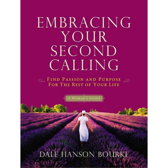 Embracing Your Second Calling: Find Passion and Purpose for the Rest of Your Life, (Paperback)
