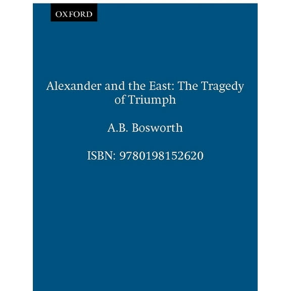 Clarendon Paperbacks Alexander and the East: The Tragedy of Triumph, (Paperback)