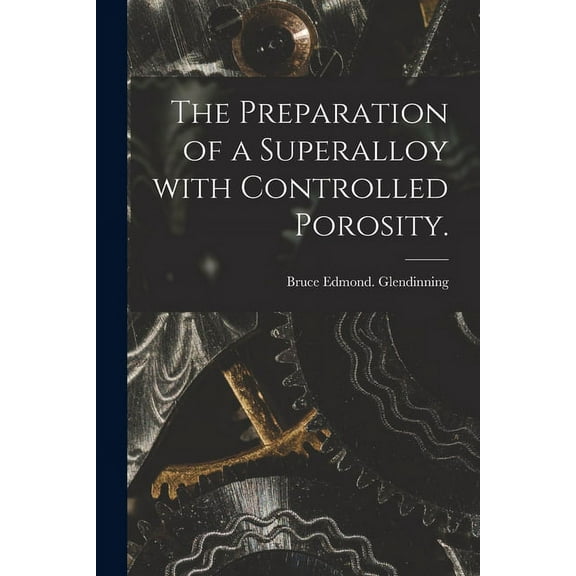 The Preparation of a Superalloy With Controlled Porosity., (Paperback)