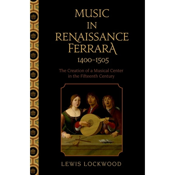 Music in Renaissance Ferrara 1400-1505: The Creation of a Musical Center in the Fifteenth Century, (Paperback)