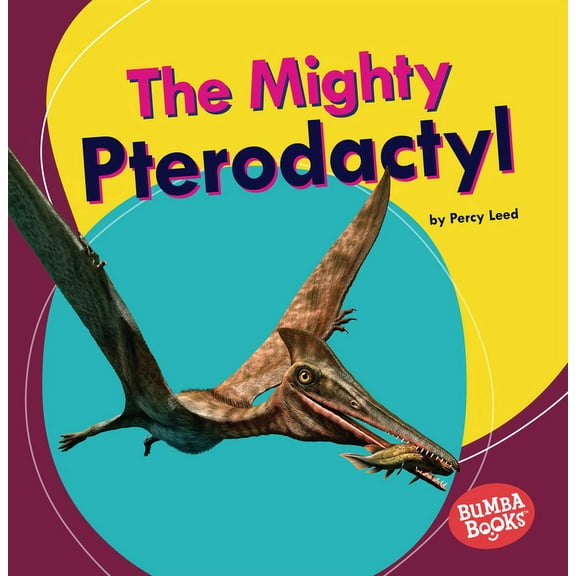 Bumba Books (R) -- Mighty Dinosaurs: The Mighty Pterodactyl (Paperback)