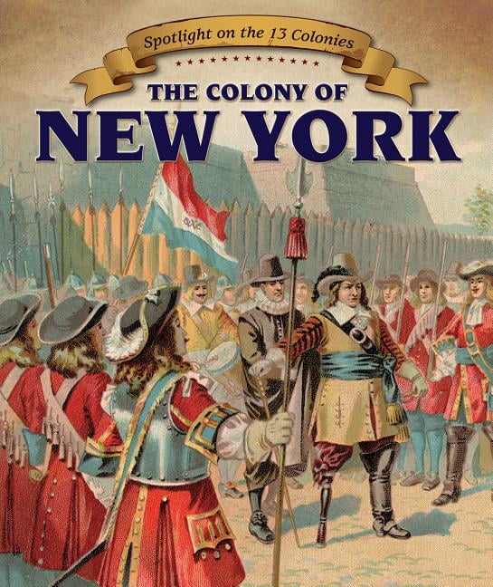 Spotlight on the 13 Colonies The Colony of New York (Paperback