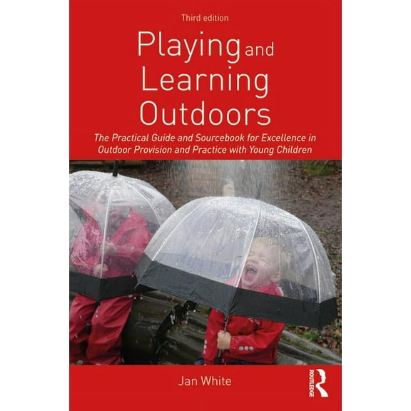 Playing and Learning Outdoors: The Practical Guide and Sourcebook for Excellence in Outdoor Provision and Practice with Young Children (Paperback)