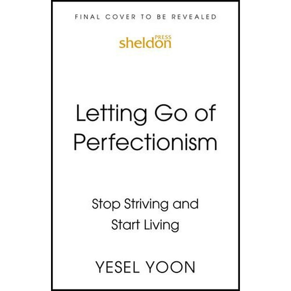 Letting Go of Perfectionism: Stop Striving and Start Living